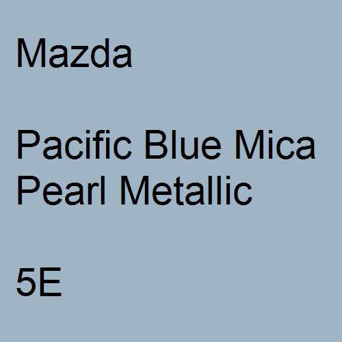 Mazda, Pacific Blue Mica Pearl Metallic, 5E.